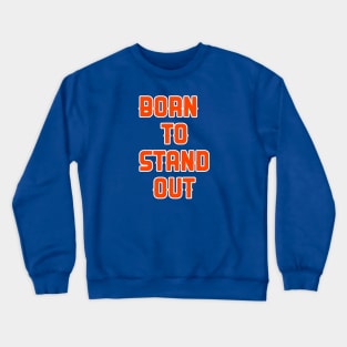 Born to stand out Crewneck Sweatshirt